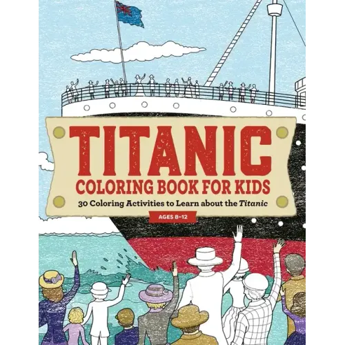 Titanic Coloring Book for Kids: 30 Coloring Activities to Learn about the Titanic