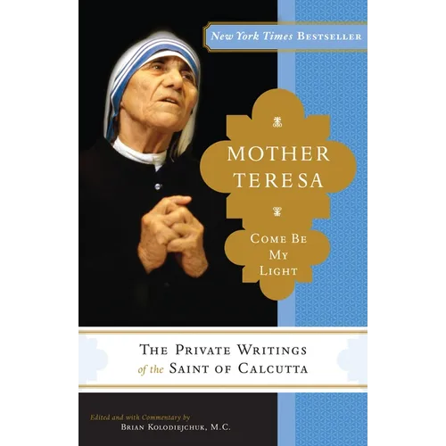 Mother Teresa: Come Be My Light: The Private Writings of the Saint of Calcutta