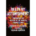 Death by Astonishment: Confronting the Mystery of the World's Strangest Drug