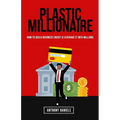 Plastic Millionaire: How to Build Business Credit & Leverage It Into Millions