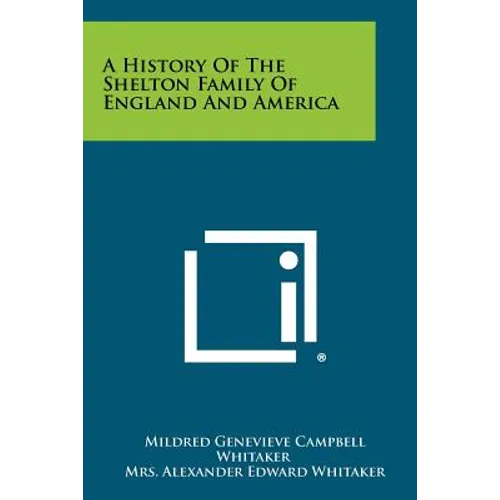 A History Of The Shelton Family Of England And America
