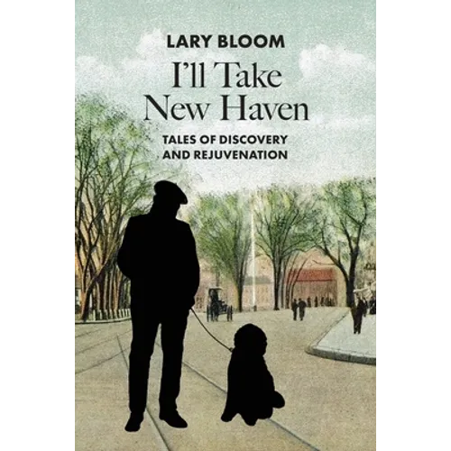 I'll Take New Haven: Tales of Discovery and Rejuvenation