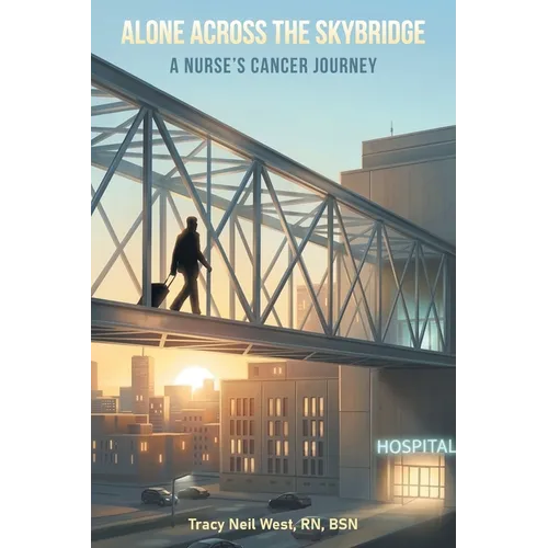 Alone Across the Skybridge: A Nurse's Cancer Journey
