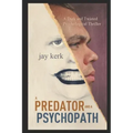 A Predator and A Psychopath: A Dark and Twisted Psychological Thriller