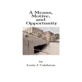 A Means, Motive, and Opportunity: A Novel of Conspiracy, Controversy, and Corruption