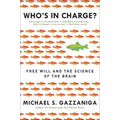 Who's in Charge?: Free Will and the Science of the Brain