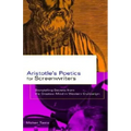 Aristotle's Poetics for Screenwriters: Storytelling Secrets from the Greatest Mind in Western Civilization
