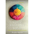 Your Radiant Soul: Understand Your Energy to Transform Your World