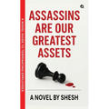 Assassins Are Our Greatest Assets A Dark Gripping Crime Thriller Corporate Strategy Meets Cold-Blooded Murder A Novel Guide to Terminating Employees