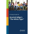 A Study Guide for Aravind Adiga's "The White Tiger"