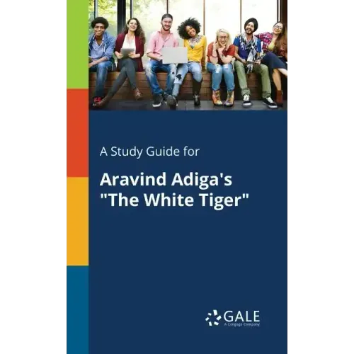 A Study Guide for Aravind Adiga's "The White Tiger"