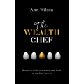 The Wealth Chef: Recipes to Make Your Money Work Hard, So You Don't Have To