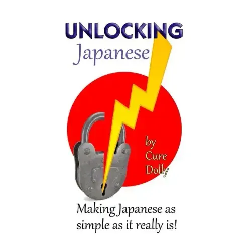 Unlocking Japanese: Making Japanese as simple as it really is