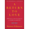 A Return to Love: Reflections on the Principles of "a Course in Miracles"