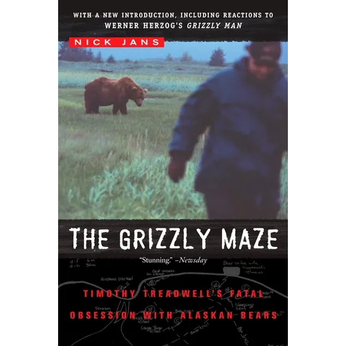 The Grizzly Maze: Timothy Treadwell's Fatal Obsession with Alaskan Bears