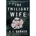 The Twilight Wife: A Psychological Thriller by the Author of the Good Neighbor