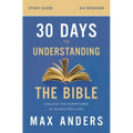 30 Days to Understanding the Bible Study Guide: Unlock the Scriptures in 15 Minutes a Day