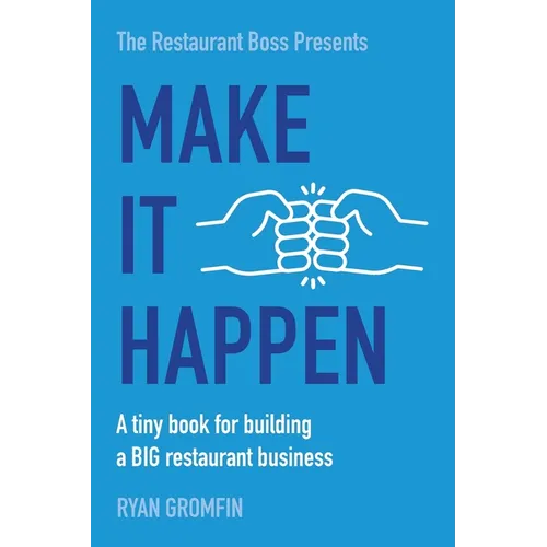 Make It Happen: A tiny book for building a BIG restaurant business