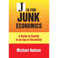 J Is for Junk Economics: A Guide to Reality in an Age of Deception