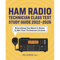 Ham Radio Technician Class Test Study Guide 2022 - 2026: Everything You Need to Know to Get Your Technician License