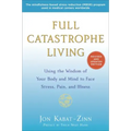 Full Catastrophe Living: Using the Wisdom of Your Body and Mind to Face Stress, Pain, and Illness