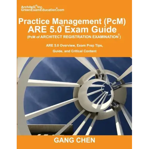Practice Management (PcM) ARE 5.0 Exam Guide (Architect Registration Examination): ARE 5.0 Overview, Exam Prep Tips, Guide, and Critical Content