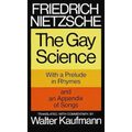 The Gay Science: With a Prelude in Rhymes and an Appendix of Songs