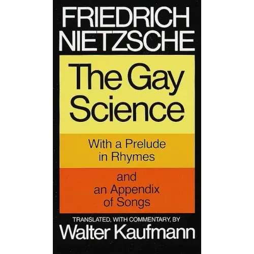 The Gay Science: With a Prelude in Rhymes and an Appendix of Songs