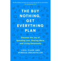 The Buy Nothing, Get Everything Plan: Discover the Joy of Spending Less, Sharing More, and Living Generously