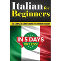 Italian for Beginners: The COMPLETE Crash Course to Speaking Basic Italian in 5 DAYS OR LESS! (Learn to Speak Italian, How to Speak Italian, How to Le