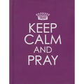Keep Calm and Pray - Hardcover Edition