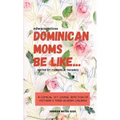 Dominican Moms Be Like...