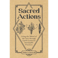 Sacred Actions: Living the Wheel of the Year Through Earth-Centered Sustainable Practices