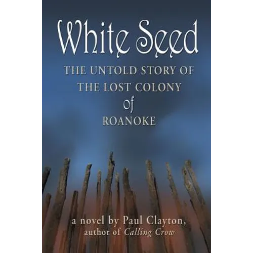 White Seed: The Untold Story of the Lost Colony of Roanoke
