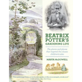 Beatrix Potter's Gardening Life: The Plants and Places That Inspired the Classic Children's Tales