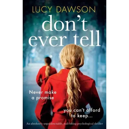 Don't Ever Tell: An absolutely unputdownable, nail-biting psychological thriller
