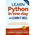 Learn Python in One Day and Learn It Well (2nd Edition): Python for Beginners with Hands-on Project. The only book you need to start coding in Python