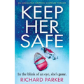 Keep Her Safe: An absolutely gripping suspense thriller