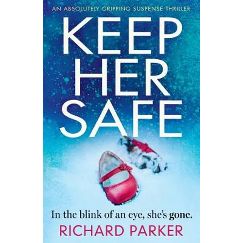 Keep Her Safe: An absolutely gripping suspense thriller