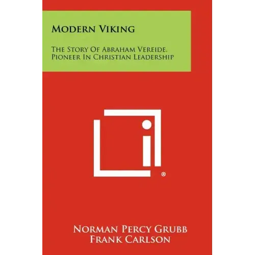 Modern Viking: The Story Of Abraham Vereide, Pioneer In Christian Leadership