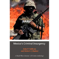 Mexico's Criminal Insurgency: A Small Wars Journal-El Centro Anthology