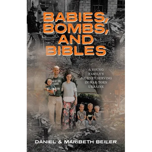 Babies, Bombs, and Bibles: A Young Family's Journey Serving in War-Torn Ukraine
