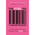 The Pink Tax: Dismantling a Financial System Designed to Keep Women Broke