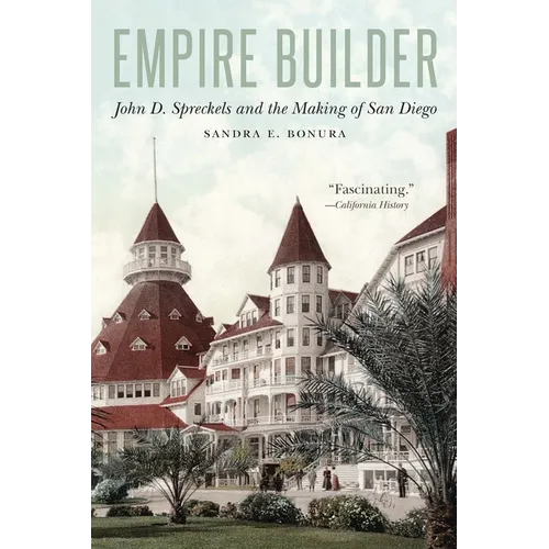 Empire Builder: John D. Spreckels and the Making of San Diego