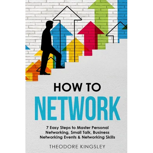 How to Network: 7 Easy Steps to Master Personal Networking, Small Talk, Business Networking Events & Networking Skills
