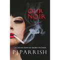 Our Noir: A collection of short stories and a novella