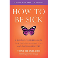 How to Be Sick (Second Edition): A Buddhist-Inspired Guide for the Chronically Ill and Their Caregivers