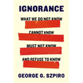 Ignorance: What We Do Not Know, Cannot Know, Must Not Know, and Refuse to Know