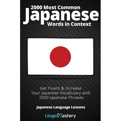 2000 Most Common Japanese Words in Context: Get Fluent & Increase Your Japanese Vocabulary with 2000 Japanese Phrases
