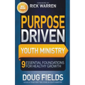 Purpose Driven Youth Ministry: 9 Essential Foundations for Healthy Growth